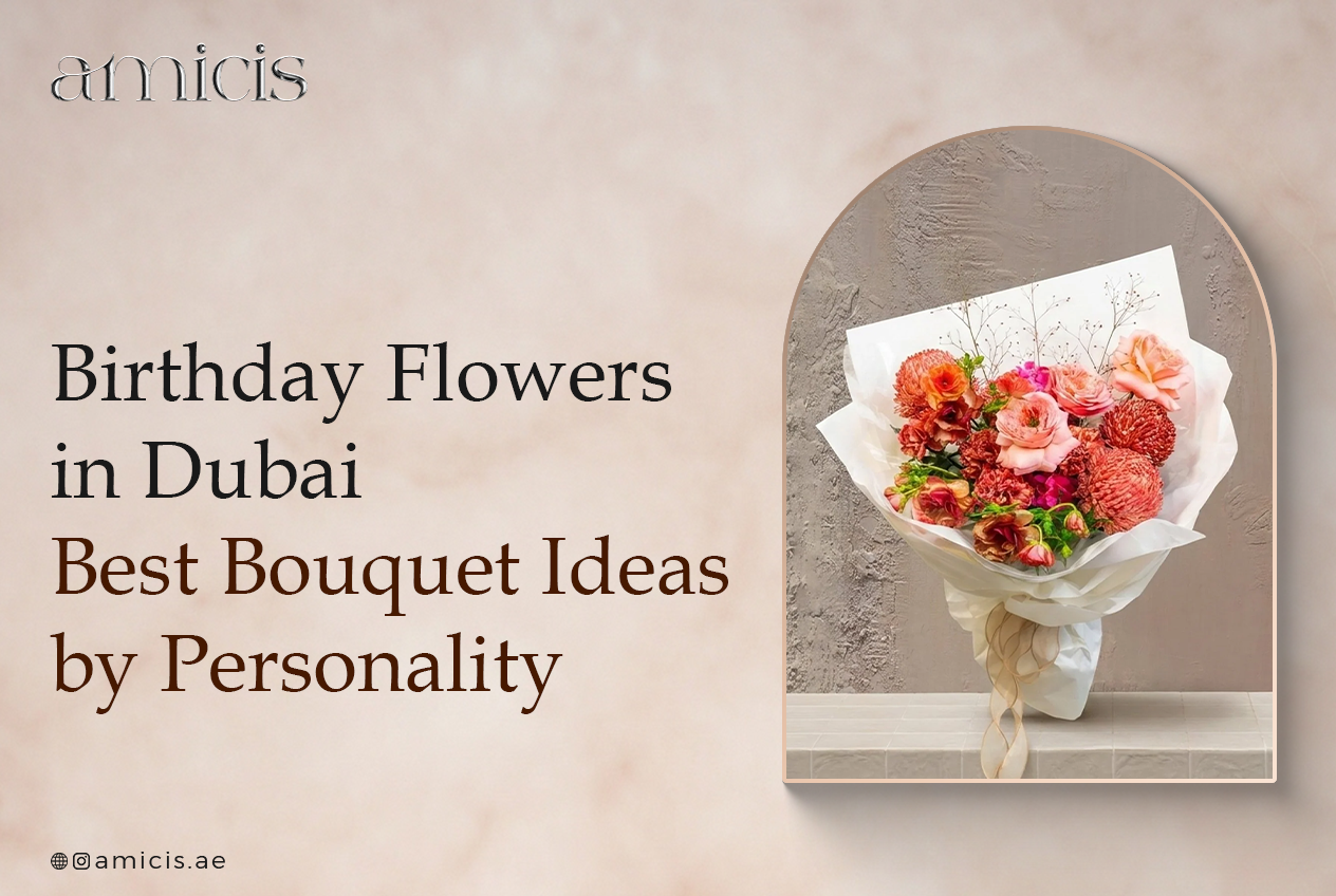 Birthday Flowers in Dubai: Best Bouquet Ideas by Personality