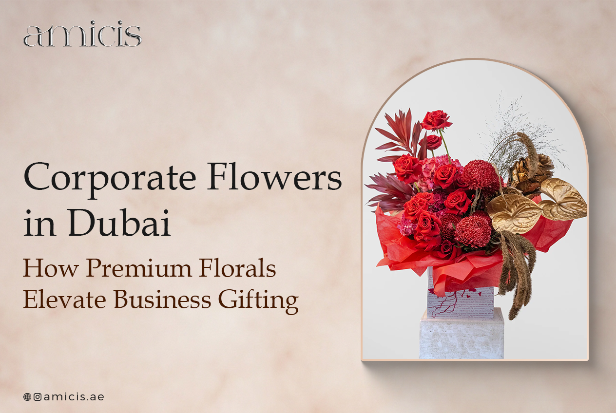 Corporate Flowers in Dubai: How Premium Florals Elevate Business Gifting