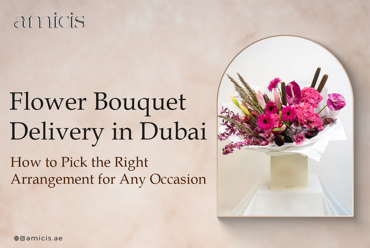 Flower Bouquet Delivery in Dubai: How to Pick the Right Arrangement for Any Occasion