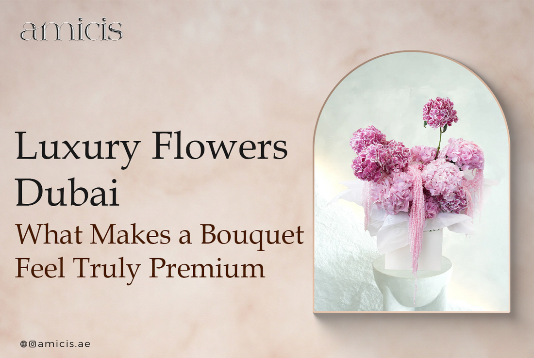 Luxury Flowers Dubai: What Makes a Bouquet Feel Truly Premium