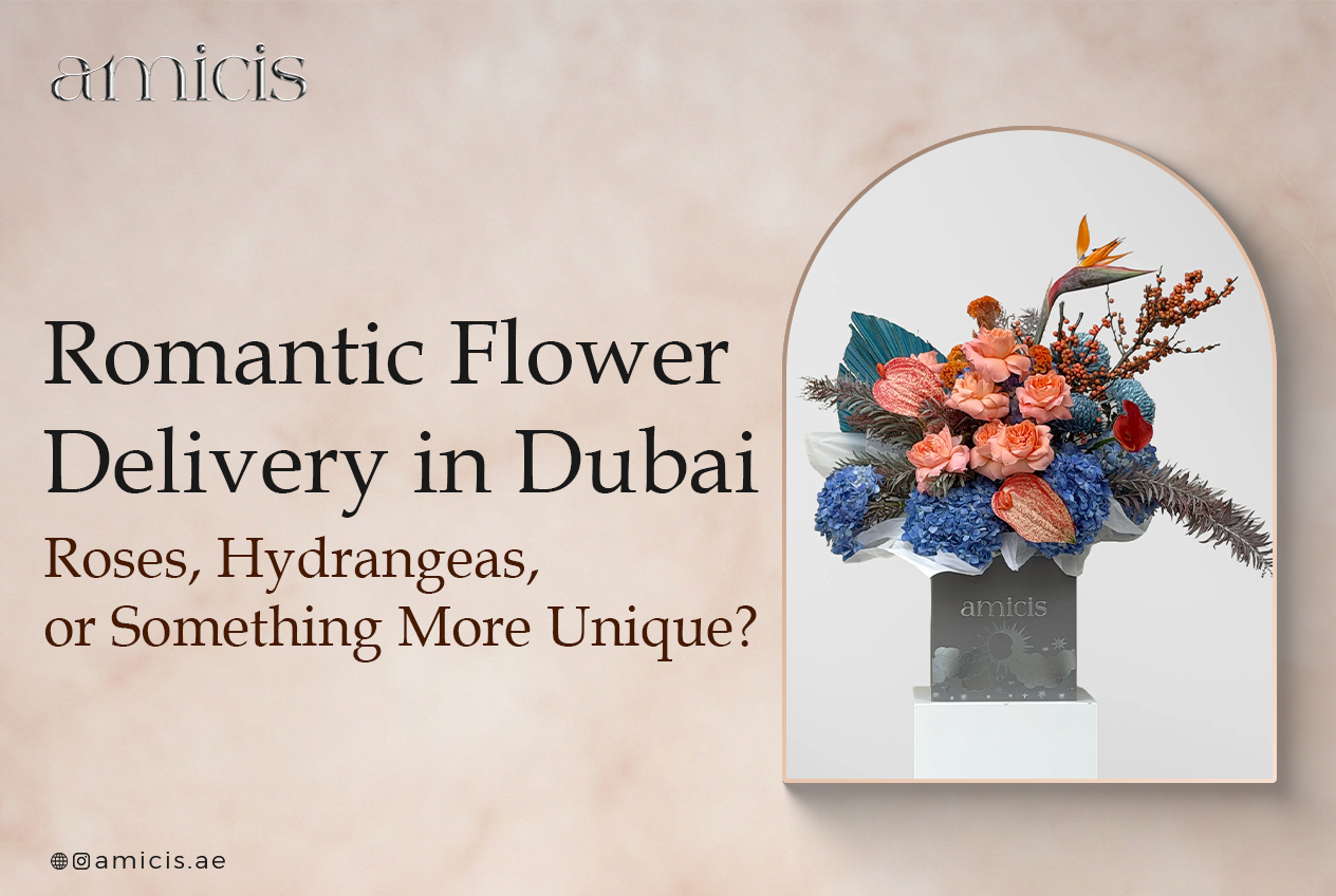 Romantic Flower Delivery in Dubai: Roses, Hydrangeas, or Something More Unique?