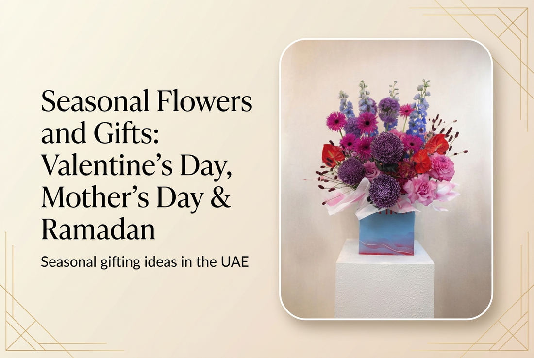 Seasonal Flowers and Gifts: Valentine’s Day, Mother’s Day & Ramadan