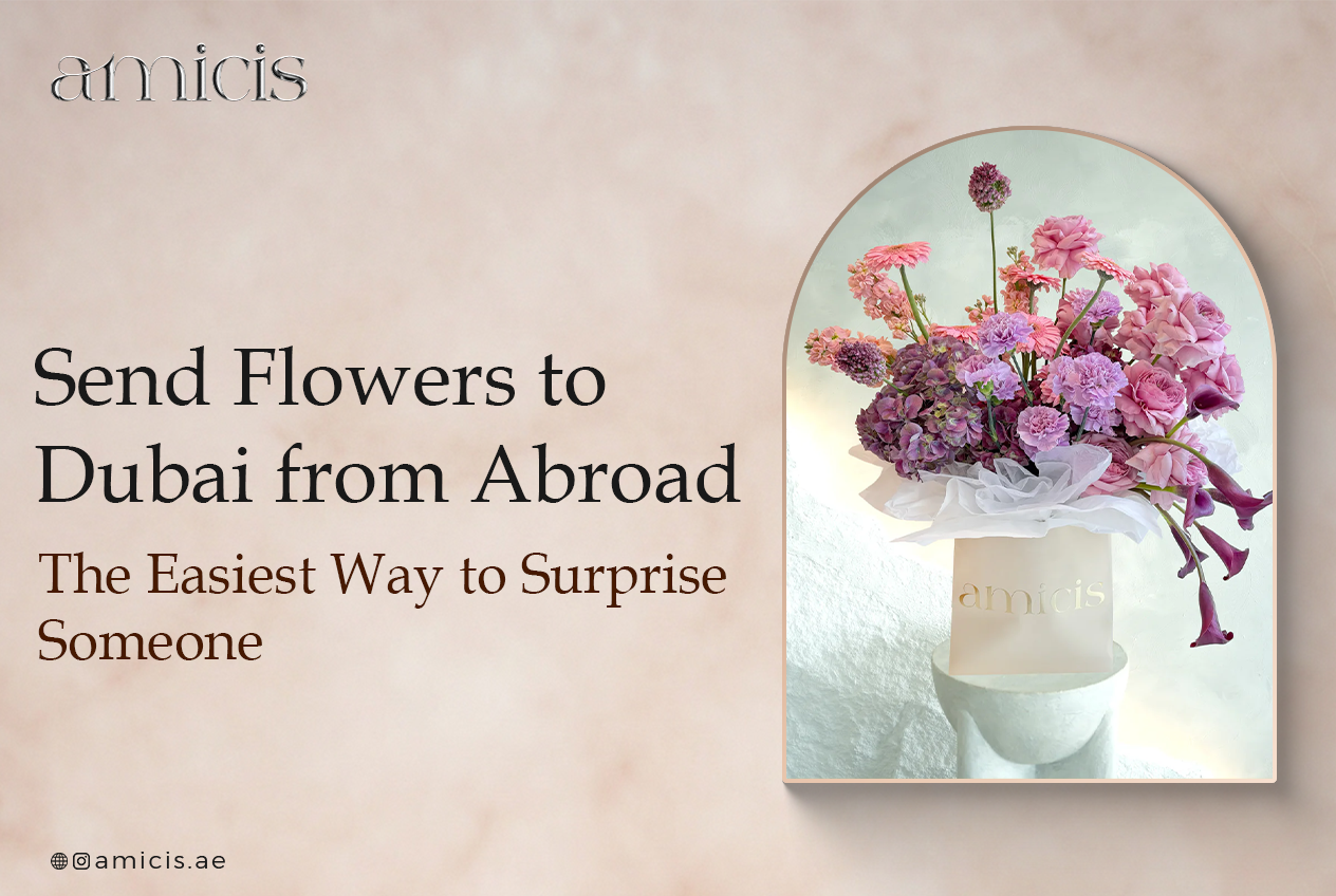 Send Flowers to Dubai from Abroad: The Easiest Way to Surprise Someone